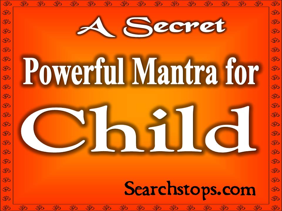mantra for child health,mantra for conceiving baby,mantra for child education,mantra for child development,mantra for childbirth,mantra for child in hindi,mantra for child protection,mantra having children